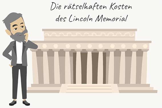 Ein Mann steht vor dem Lincoln Memorial Gebäude. Über dem Gebäude steht geschrieben: "Die rätselhaften Kosten des Lincoln Memorial"